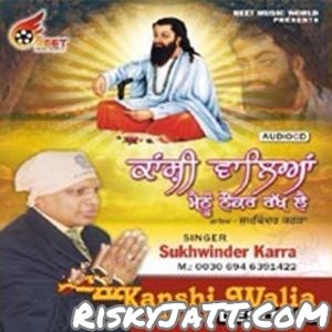 Kanshi Walia Meinu Nauker Rakh Lai By Sukhwinder Karra full album mp3 songs