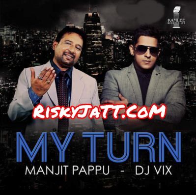 My Turn By Manjit Pappu and Dj Vix full album mp3 songs