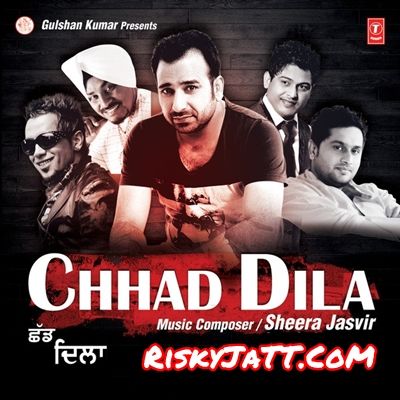 Chhad Dila By Lehmber Hussainpuri, Sheera Jasvir and others... full album mp3 songs