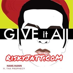 Give It All Tha Prophecy, Hans Mann Mp3 Song Download