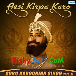 Aesi Kirpa Karo (Guru Hargobind Singh Jayanti) By Bhai Gurpreet Singh Ballarwal, Bibi Tej Kaur and others... full album mp3 songs