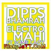 Electro Mahi Ft  Some Lady Dipps Bhamrah Mp3 Song Download