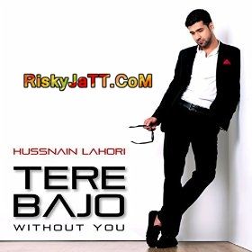 Tere Bajo (Without You) Hussnain Lahori Mp3 Song Download