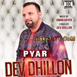 Pyar (feat Aman Hayer) Dev Dhillon Mp3 Song Download