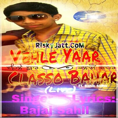 Vehle Yaar Classo Bahar (Live) ft, Sahib Sidhu Bajaj Sahil Mp3 Song Download