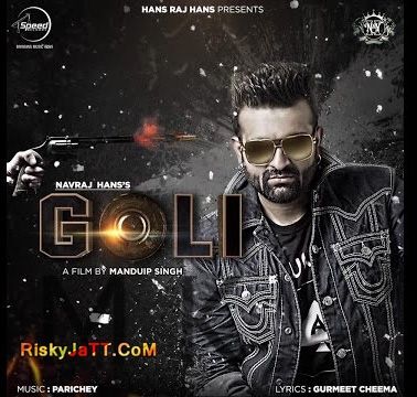 Goli (Feat-Parichey) Navraj Hans Mp3 Song Download