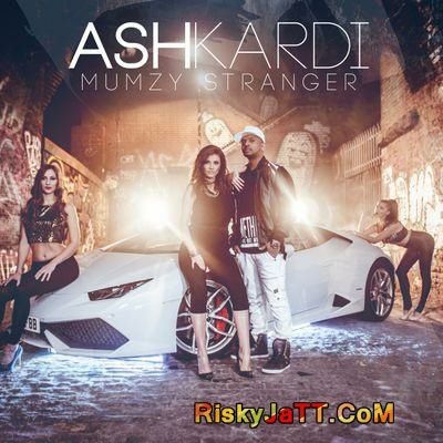 Ash Kardi Mumzy Stranger Mp3 Song Download