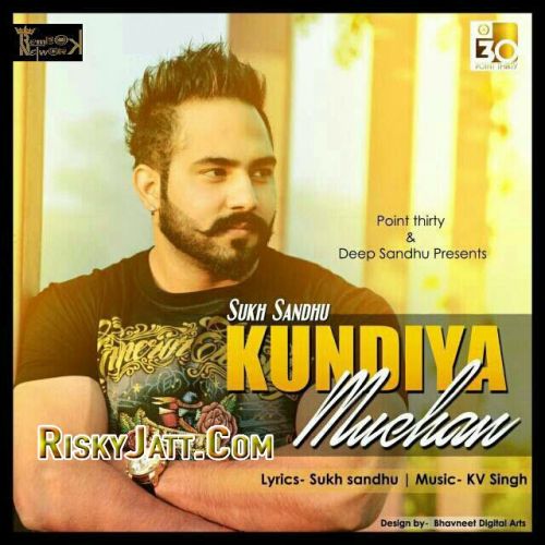 Kundiya Muchan Sukh sandhu, Kv Singh Mp3 Song Download