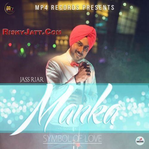 Manka Symbol of Love By Jass Riar full album mp3 songs