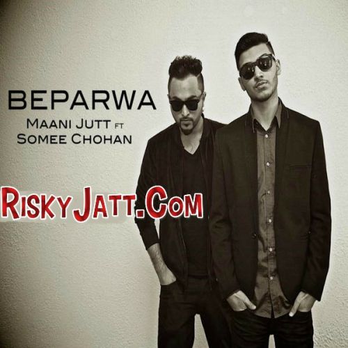 Beparwa ft. Maani Jutt Somee Chohan Mp3 Song Download