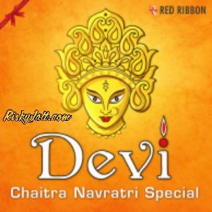 Devi - Chaitra Navratri Special By Richa Sharma, Lalitya Munshaw and others... full album mp3 songs