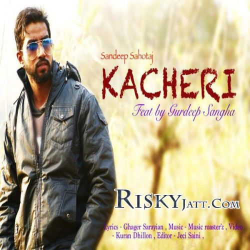 Kacheri (Ft Gurdeep Sangha) Sandeep Sahotaj Mp3 Song Download