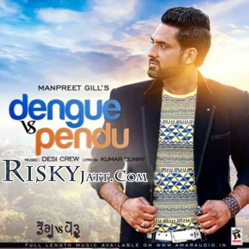 Dengu Vs Pendu Ft. Desi Crew Manpreet Gill Mp3 Song Download