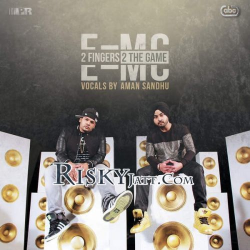 2 Fingers 2 the Game By E=MC and Aman Sandhu full album mp3 songs