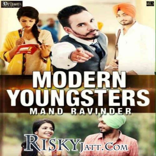 Modern youngsters Mand Ravinder Mp3 Song Download