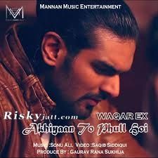 Akhiyaan To Phull Hoi Waqar Ex Mp3 Song Download