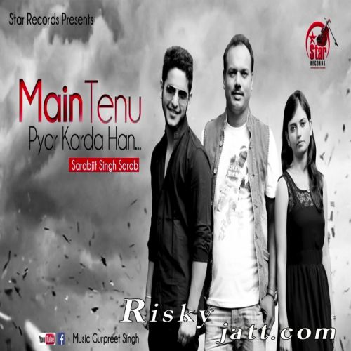 Main Tenu Pyar Krda Han Sarabjit Singh Sarab Mp3 Song Download