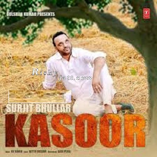 Kasoor Ft KV Singh Surjit Bhullar Mp3 Song Download