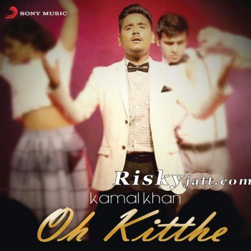 Oh Kitthe By Kamal Khan full album mp3 songs