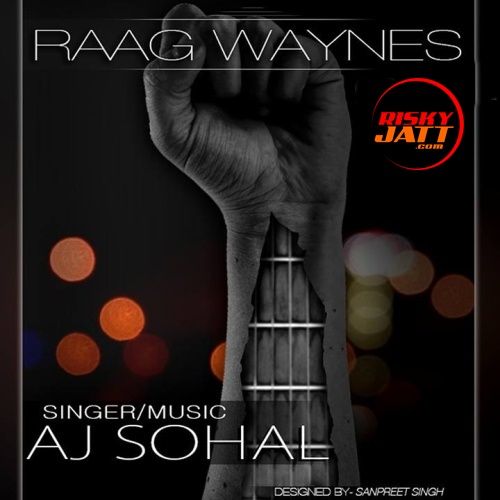 Raag Waynes By Aj Sohal full album mp3 songs