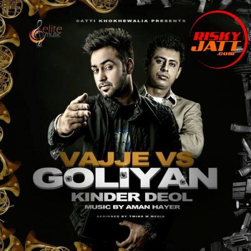 Vajje Vs Goliyan Ft. Aman Hayer Kinder Deol Mp3 Song Download