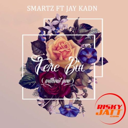 Tere Bina (Without You) Jay Kadn, Smartz Mp3 Song Download