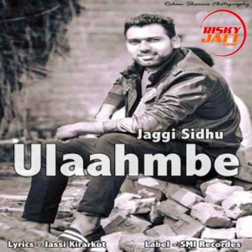 Ulaahmbe Jaggi Sidhu Mp3 Song Download