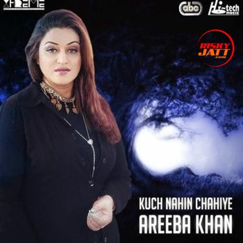 Kuch Nahin Chahiye Areeba Khan Mp3 Song Download