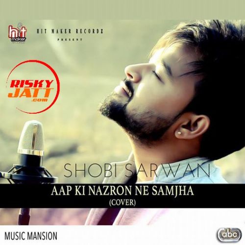 Aap Ki Nazron Ne Samjha (Cover) Shobi Sarwan Mp3 Song Download