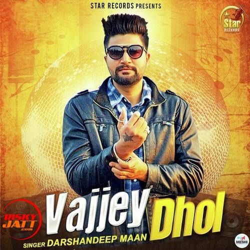 Vajjey Dhol Darshandeep Maan Mp3 Song Download