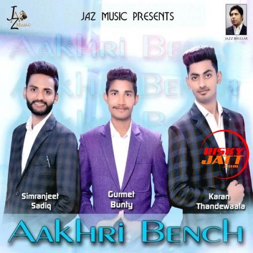 Aakhri Bench Gurmet Bunty, Simranjeet Sadiq Mp3 Song Download