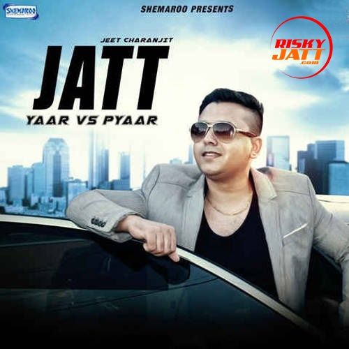 Jatt (Yaar Vs Pyaar) Jeet Charanjit Mp3 Song Download