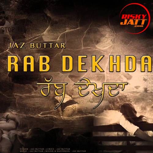 Rab Dekhda Jaz Buttar Mp3 Song Download