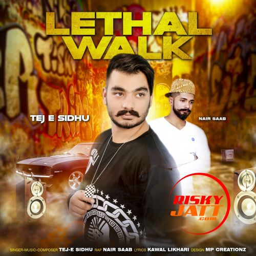 Lethal Walk Tej E Sidhu, Nair Saab Mp3 Song Download