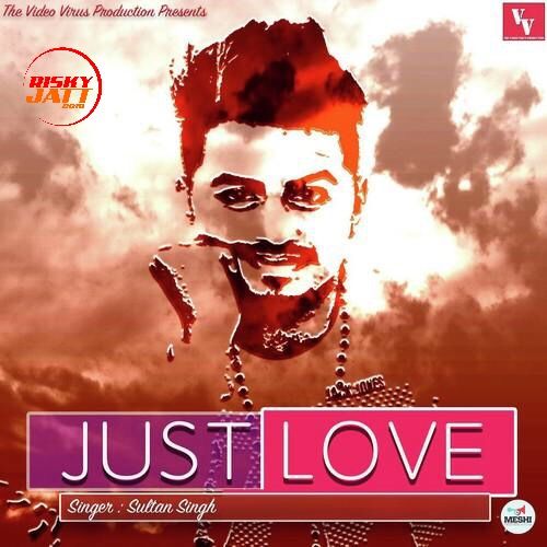 Just Love Sultan Singh Mp3 Song Download