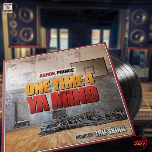 One Time 4 Ya Mind By Ashok Prince and Tru-Skool full album mp3 songs