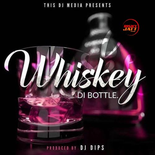 Whiskey Di Bottle Dj Dips Mp3 Song Download