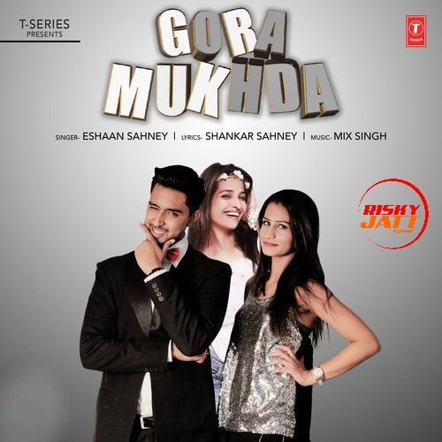 Gora Mukhda Eshaan Sahney Mp3 Song Download