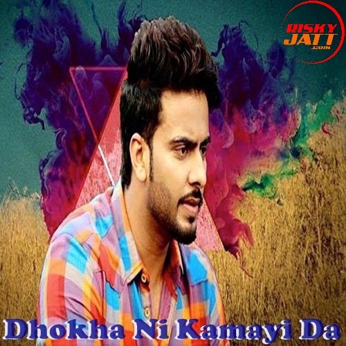 Dhokha Ni Kamayi Da Mankirat Aulakh Mp3 Song Download