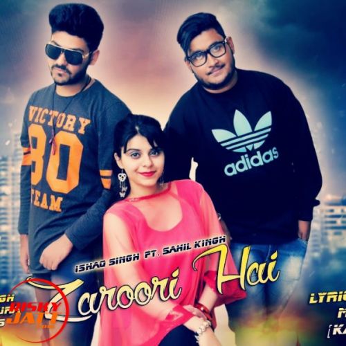 Zaroori Hai SAHIL KING Feat ISHAQ SINGH Mp3 Song Download