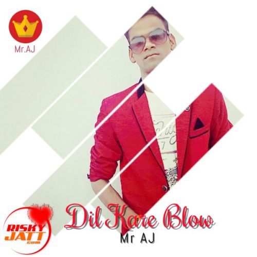 Dil Kare Blow Mr AJ Mp3 Song Download