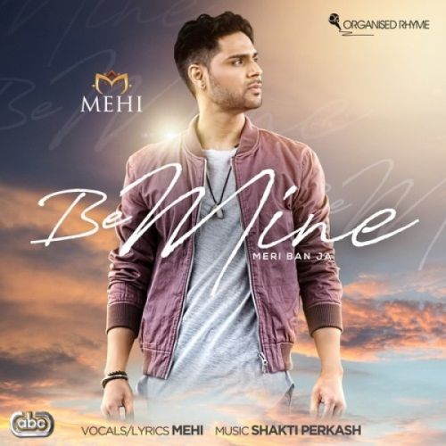 Be Mine (Meri Ban Ja) Mehi, Shakti Perkash Mp3 Song Download