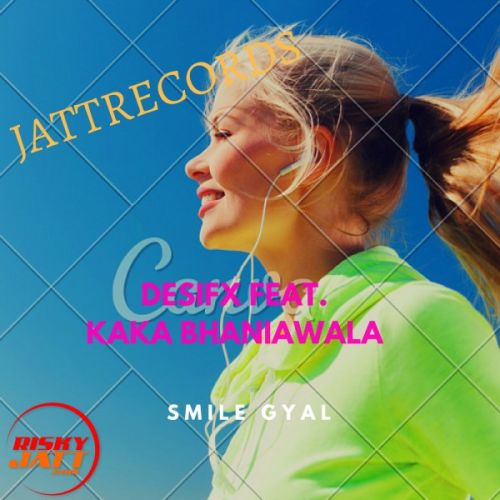 Smile Gyal Desifx , Kaka Bhaniawala Mp3 Song Download