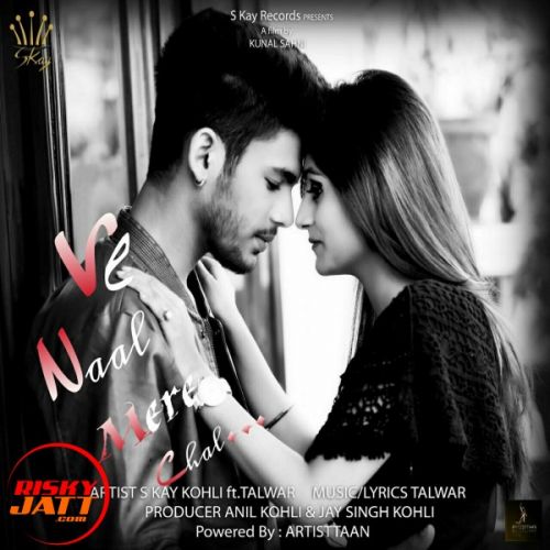 Ve Naal Mere Chal S Kay Kohli Ft Talwar Mp3 Song Download