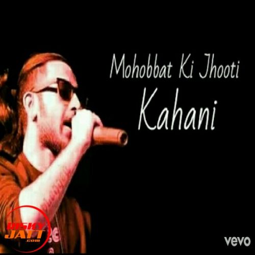 Mohabbat Ki Jhoothi Kahani A Bazz Mp3 Song Download