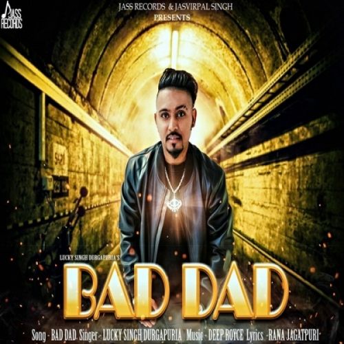 Bad Dad Lucky Singh Durgapuria Mp3 Song Download