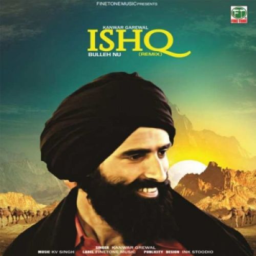 Ishq Bulleh Nu (Remix) Kanwar Grewal Mp3 Song Download