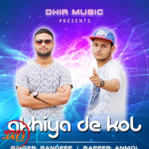 Akhiya De Kol Sandeep Ft. Anmol Mp3 Song Download