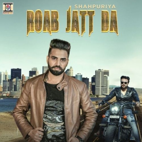 Roab Jatt Da Shahpuriya Mp3 Song Download