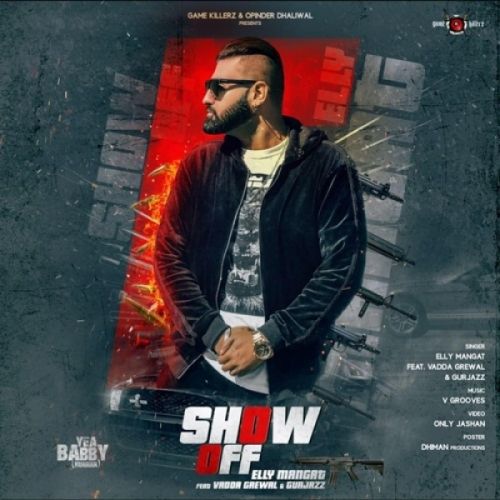 Show off (Yea Babby) Elly Mangat, Vadda Grewal, GurJazz Mp3 Song Download